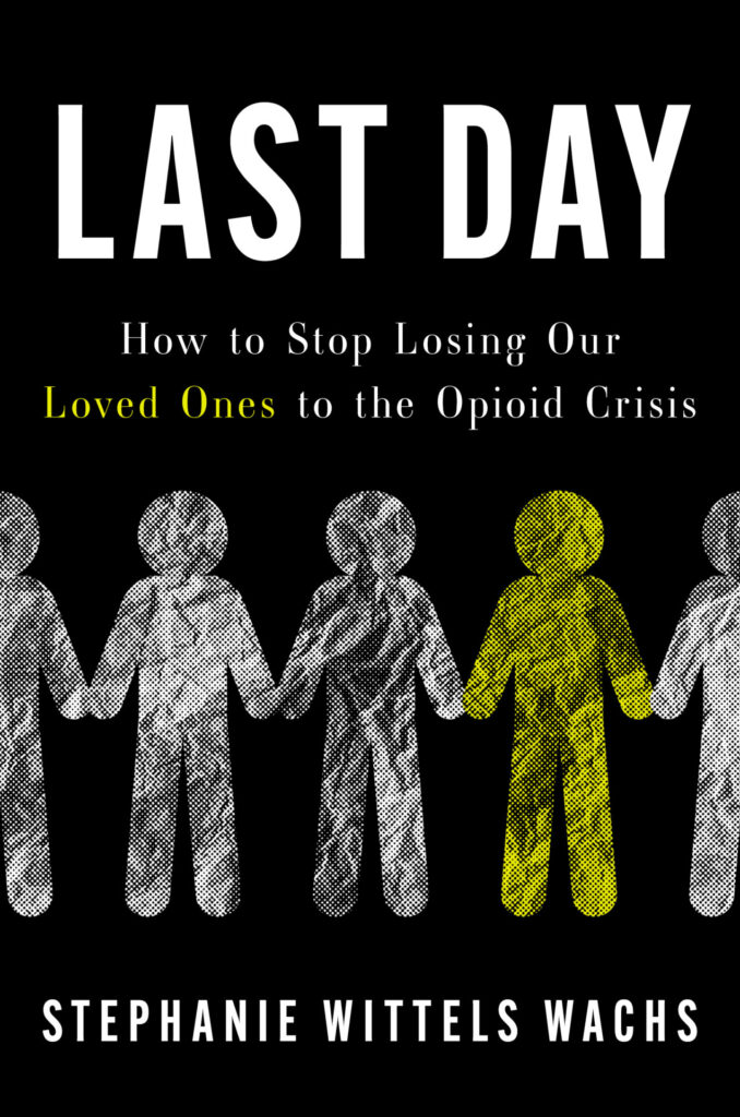 LAST DAY Cover - Eleanor Health Book cover for 'Last Day: How to Stop Losing Our Loved Ones to the Opioid Crisis' showing grayscale figures, one yellow, and author Stephanie Wittels Wachs.